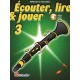 Ecouter, Lire & Jouer Clarinette 3 - Méthode