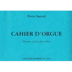 Cahier d'orgue - Pierre Segond - Psaumes, chorals, pièce libre